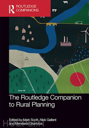 scott mark (curatore); gallent nick (curatore); gkartzios menelaos (curatore) - the routledge companion to rural planning