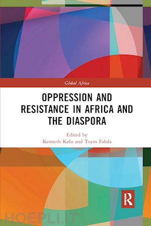 kalu kenneth (curatore); falola toyin (curatore) - oppression and resistance in africa and the diaspora