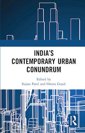 patel sujata (curatore); goyal omita (curatore) - india’s contemporary urban conundrum