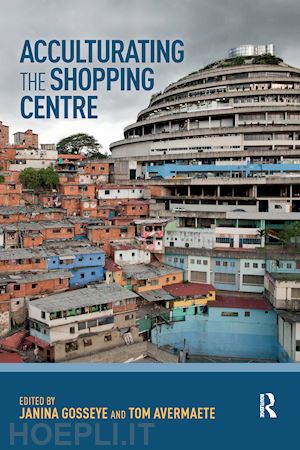 gosseye janina (curatore); avermaete tom (curatore) - acculturating the shopping centre