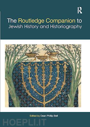 bell dean phillip (curatore) - the routledge companion to jewish history and historiography