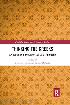 king bruce m. (curatore); doherty lillian (curatore) - thinking the greeks