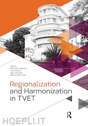 abdullah ade gafar (curatore); aryanti tutin (curatore); setiawan agus (curatore); binti alias maizam (curatore) - regionalization and harmonization in tvet