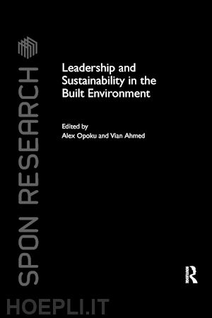 opoku alex (curatore); ahmed vian (curatore) - leadership and sustainability in the built environment
