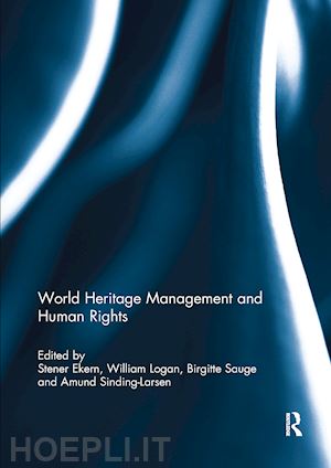 ekern stener (curatore); logan william (curatore); sauge birgitte (curatore); sinding-larsen amund (curatore) - world heritage management and human rights