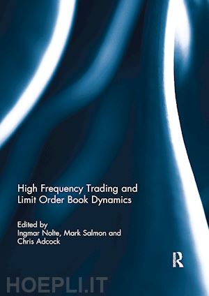 nolte ingmar (curatore); salmon mark (curatore); adcock chris (curatore) - high frequency trading and limit order book dynamics