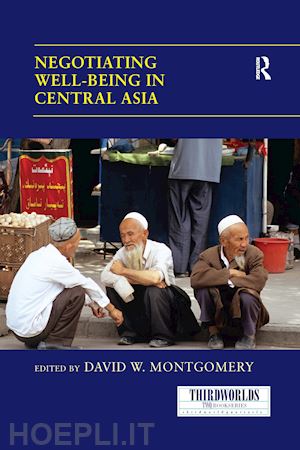 montgomery david w. (curatore) - negotiating well-being in central asia