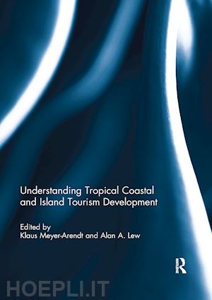 meyer-arendt klaus (curatore); lew alan a. (curatore) - understanding tropical coastal and island tourism development