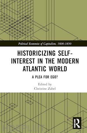 zabel christine (curatore) - historicizing self-interest in the modern atlantic world