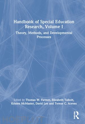 farmer thomas w. (curatore); talbott elizabeth (curatore); mcmaster kristen (curatore); lee david (curatore); aceves terese c. (curatore) - handbook of special education research, volume i