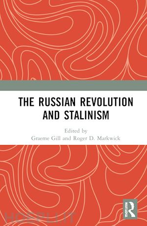 gill graeme (curatore); markwick roger d. (curatore) - the russian revolution and stalinism