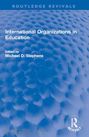 stephens michael d. (curatore) - international organizations in education