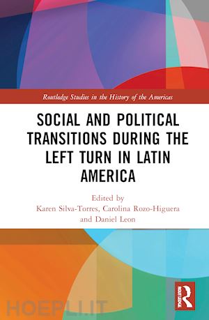 silva-torres karen (curatore); rozo-higuera carolina (curatore); leon daniel s. (curatore) - social and political transitions during the left turn in latin america