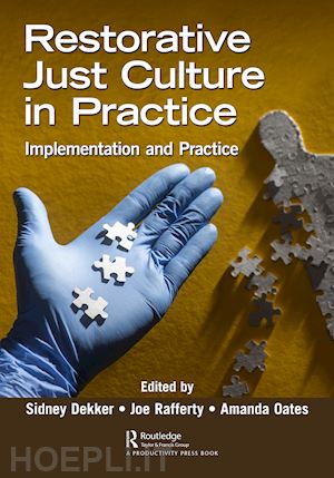 dekker sidney (curatore); oates amanda (curatore); rafferty joseph (curatore) - restorative just culture in practice