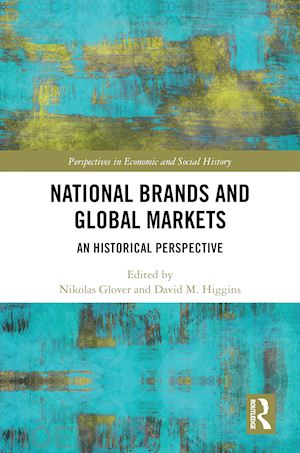 glover nikolas (curatore); higgins david m. (curatore) - national brands and global markets