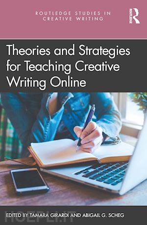 girardi tamara (curatore); scheg abigail g. (curatore) - theories and strategies for teaching creative writing online
