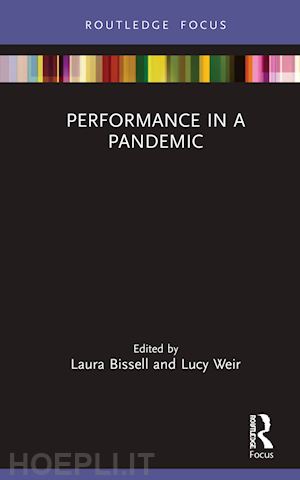 bissell laura (curatore); weir lucy (curatore) - performance in a pandemic