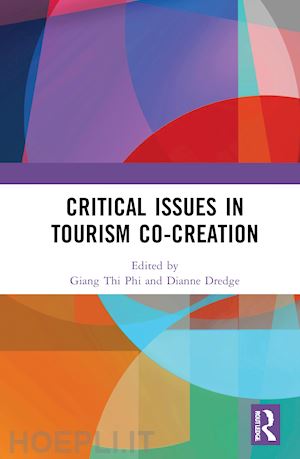 thi phi giang (curatore); dredge dianne (curatore) - critical issues in tourism co-creation