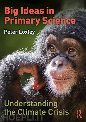 loxley peter - big ideas in primary science: understanding the climate crisis