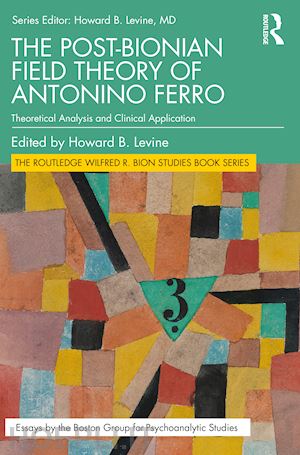 levine howard b. (curatore) - the post-bionian field theory of antonino ferro