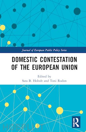hobolt sara b. (curatore); rodon toni (curatore) - domestic contestation of the european union