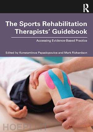 papadopoulos konstantinos (curatore); richardson mark (curatore) - the sports rehabilitation therapists’ guidebook