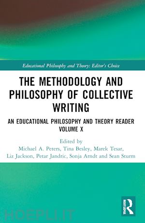 peters michael a.; besley tina; tesar marek; jackson liz; jandric petar; arndt sonja; sturm sean - the methodology and philosophy of collective writing