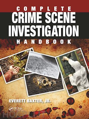 baxter jr. everett - complete crime scene investigation handbook