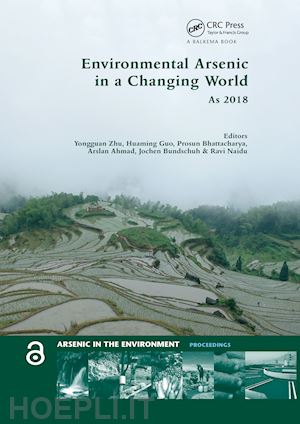 zhu yongguan (curatore); guo huaming (curatore); bhattacharya prosun (curatore); ahmad arslan (curatore); bundschuh jochen (curatore); naidu ravi (curatore) - environmental arsenic in a changing world