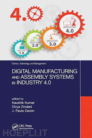 kumar kaushik (curatore); zindani divya (curatore); davim j. paulo (curatore) - digital manufacturing and assembly systems in industry 4.0