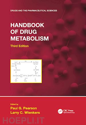 pearson paul g. (curatore); wienkers larry c. (curatore) - handbook of drug metabolism, third edition