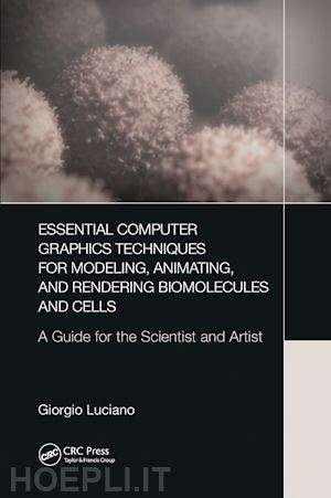 luciano giorgio - essential computer graphics techniques for modeling, animating, and rendering biomolecules and cells