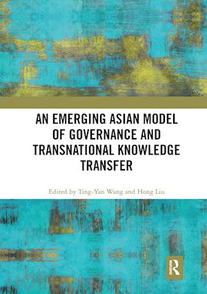 wang ting-yan (curatore); liu hong (curatore) - an emerging asian model of governance and transnational knowledge transfer