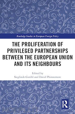 gstöhl sieglinde (curatore); phinnemore david (curatore) - the proliferation of privileged partnerships between the european union and its neighbours