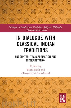 black brian (curatore); ram-prasad chakravarthi (curatore) - in dialogue with classical indian traditions