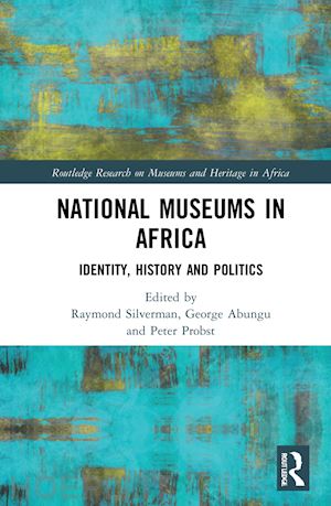 silverman raymond (curatore); abungu george (curatore); probst peter (curatore) - national museums in africa