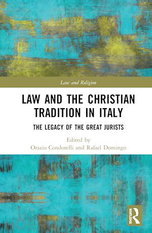 condorelli orazio (curatore); domingo rafael (curatore) - law and the christian tradition in italy