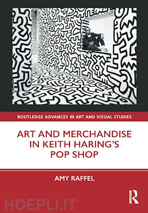 raffel amy - art and merchandise in keith haring’s pop shop