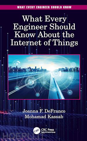 defranco joanna f.; kassab mohamad - what every engineer should know about the internet of things