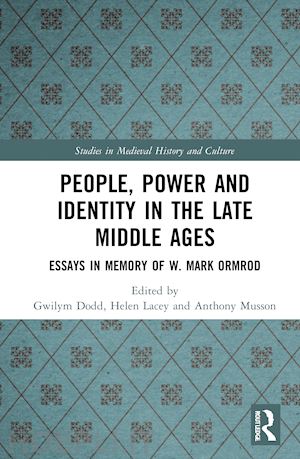 dodd gwilym (curatore); lacey helen (curatore); musson anthony (curatore) - people, power and identity in the late middle ages