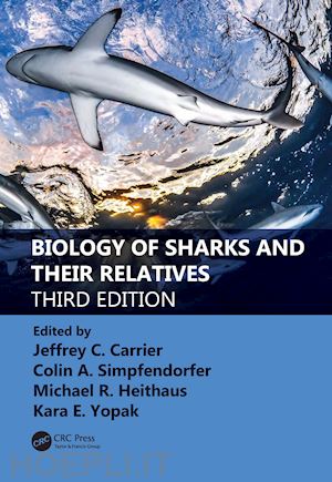 carrier jeffrey c. (curatore); simpfendorfer colin a. (curatore); heithaus michael r. (curatore); yopak kara e. (curatore) - biology of sharks and their relatives