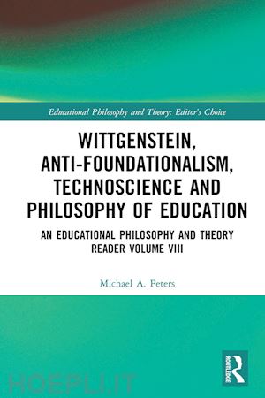 peters michael a. - wittgenstein, anti-foundationalism, technoscience and philosophy of education