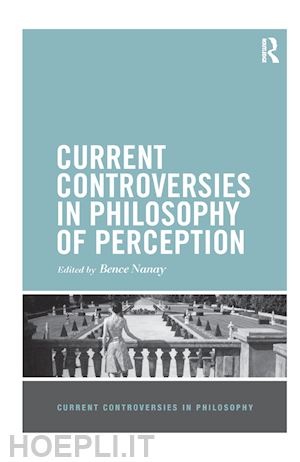 nanay bence - current controversies in philosophy of perception