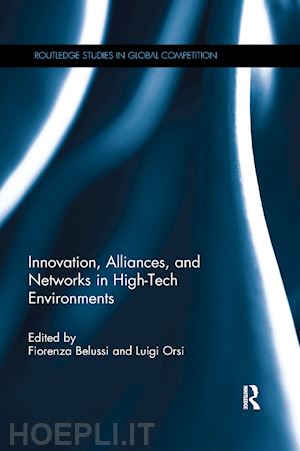 belussi fiorenza (curatore); orsi luigi (curatore) - innovation, alliances, and networks in high-tech environments