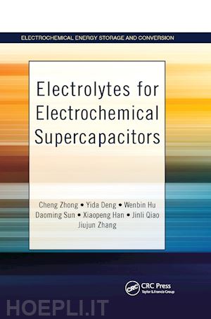 zhong cheng; deng yida; hu wenbin; sun daoming; han xiaopeng; qiao jinli; zhang jiujun - electrolytes for electrochemical supercapacitors