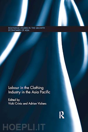 crinis vicki (curatore); vickers adrian (curatore) - labour in the clothing industry in the asia pacific