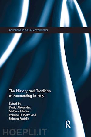 alexander david (curatore); adamo stefano (curatore); pietra roberto (curatore); fasiello roberta (curatore) - the history and tradition of accounting in italy