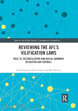 gorman sean; lusher dean; reeves keir - reviewing the afl?s vilification laws