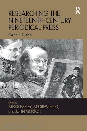 easley alexis (curatore); king andrew (curatore); morton john (curatore) - researching the nineteenth-century periodical press