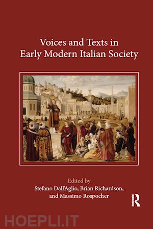 dall'aglio stefano (curatore); richardson brian (curatore); rospocher massimo (curatore) - voices and texts in early modern italian society